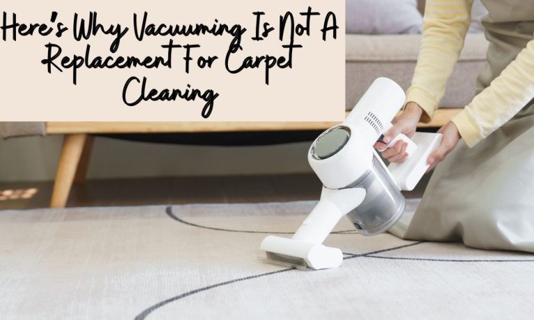 Why Vacuuming Is Not A Replacement For Carpet Cleaning